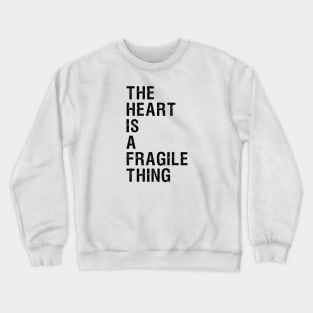 The Heart is a Fragile Thing T-shirt Design Crewneck Sweatshirt